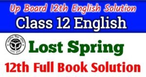 Up Board Class 12 English Chapter 2 Lost Spring Short and Long Answer - Up Board Class 12th Flamingo(Prose) Chapter 2 Lost Spring Book Solution