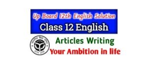 Up Board Class 12th English Articles Writting Your Ambition in life : Write an article on the Aims in Life 